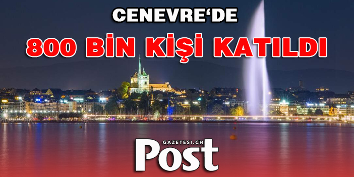 Cenevre’deki Feu Ô Lac etkinliğine 800 bin kişi katıldı