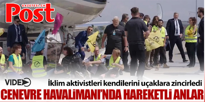 Cenevre Havalimanı'nda aktivistler kendilerini uçaklara zincirledi