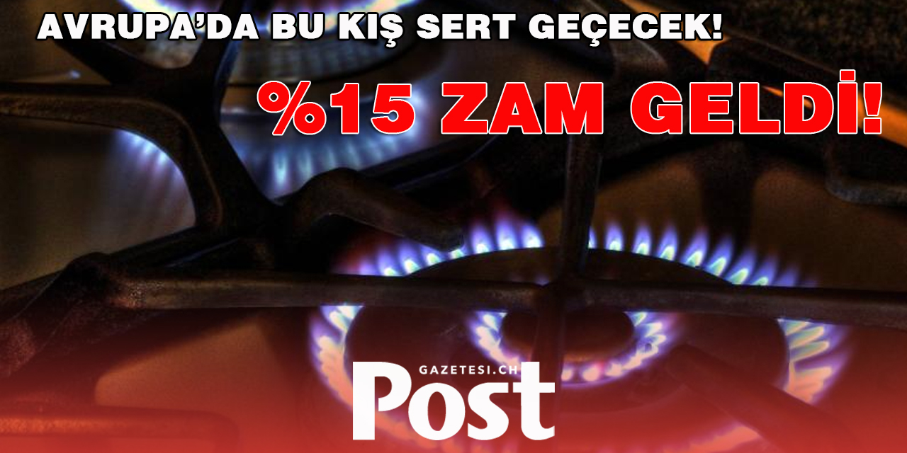 Avrupa'da gaz fiyatları yüzde 15 arttı