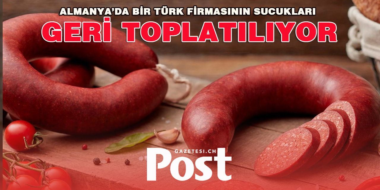 Almanya’da bir Türk firmasının sucukları geri toplatılıyor