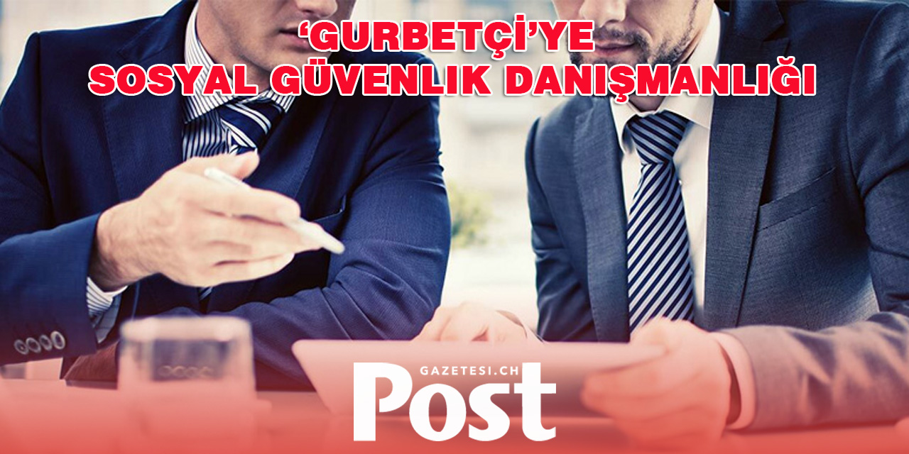 ‘Gurbetçi ’ye sosyal güvenlik danışmanlığı
