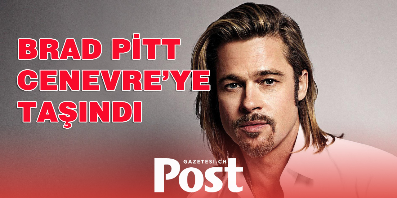 Brad Pitt Cenevre’ye taşındı