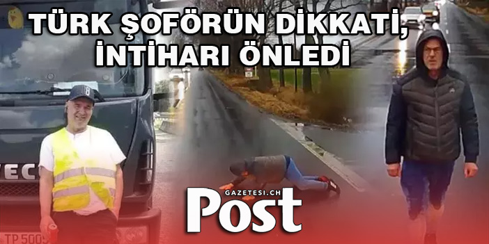 Türk şoförün dikkati, intiharı önledi