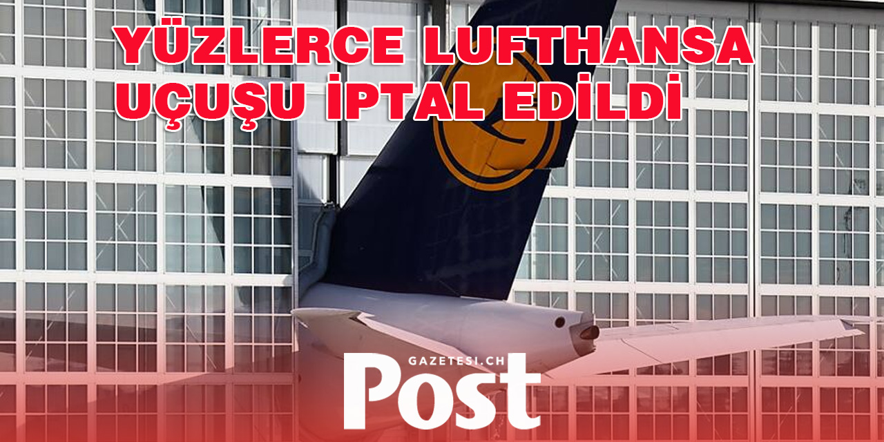 Uyarı grevi nedeniyle Yüzlerce Lufthansa uçuşu iptal edildi