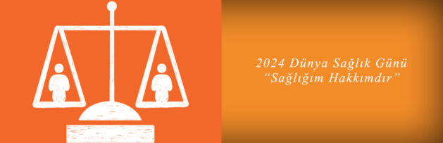 2024 DÜNYA SAĞLIK GÜNÜ: SAĞLIĞIM HAKKIMDIR