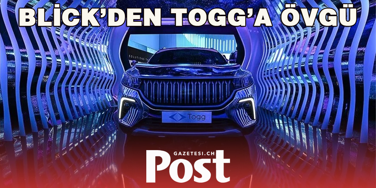 İsviçre'nin Blick gazetesinden Togg'a, "Türk Teslası" övgüsü
