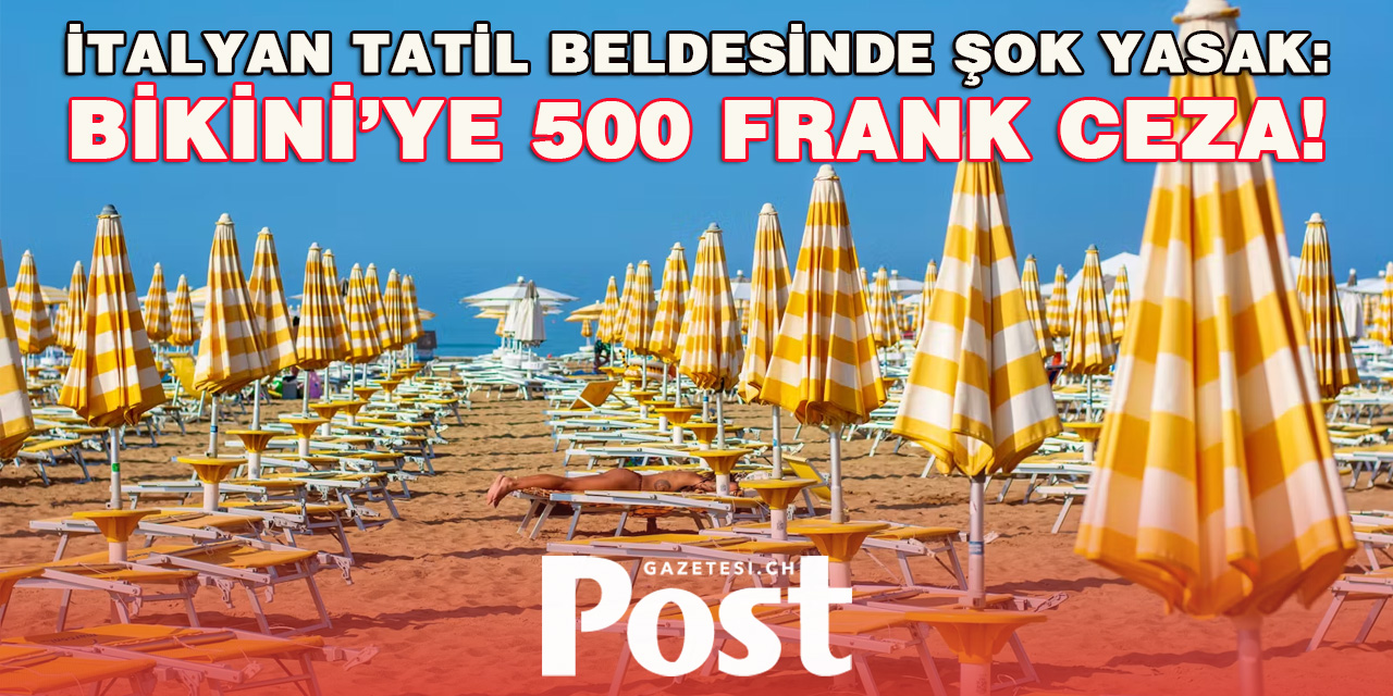 İTALYAN TATİL BELDESİNDE ŞOK YASAK: BİKİNİ’YE 500 FRANK CEZA!