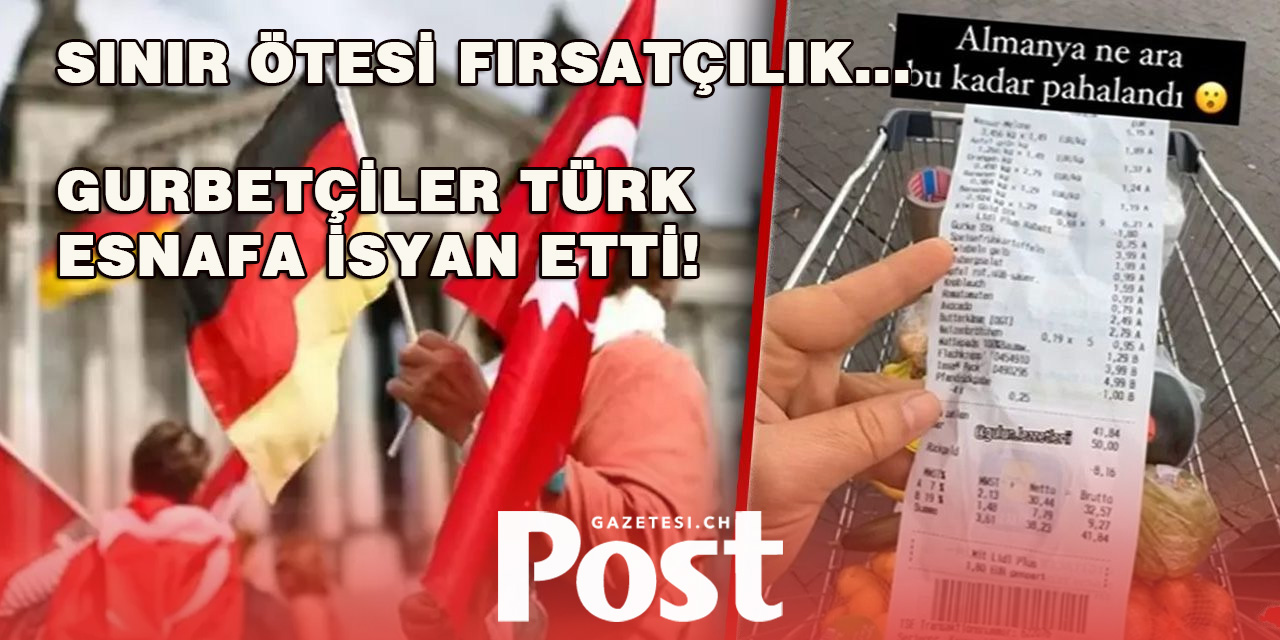 Sınır ötesi fırsatçılık... Gurbetçiler Türk esnafa isyan etti