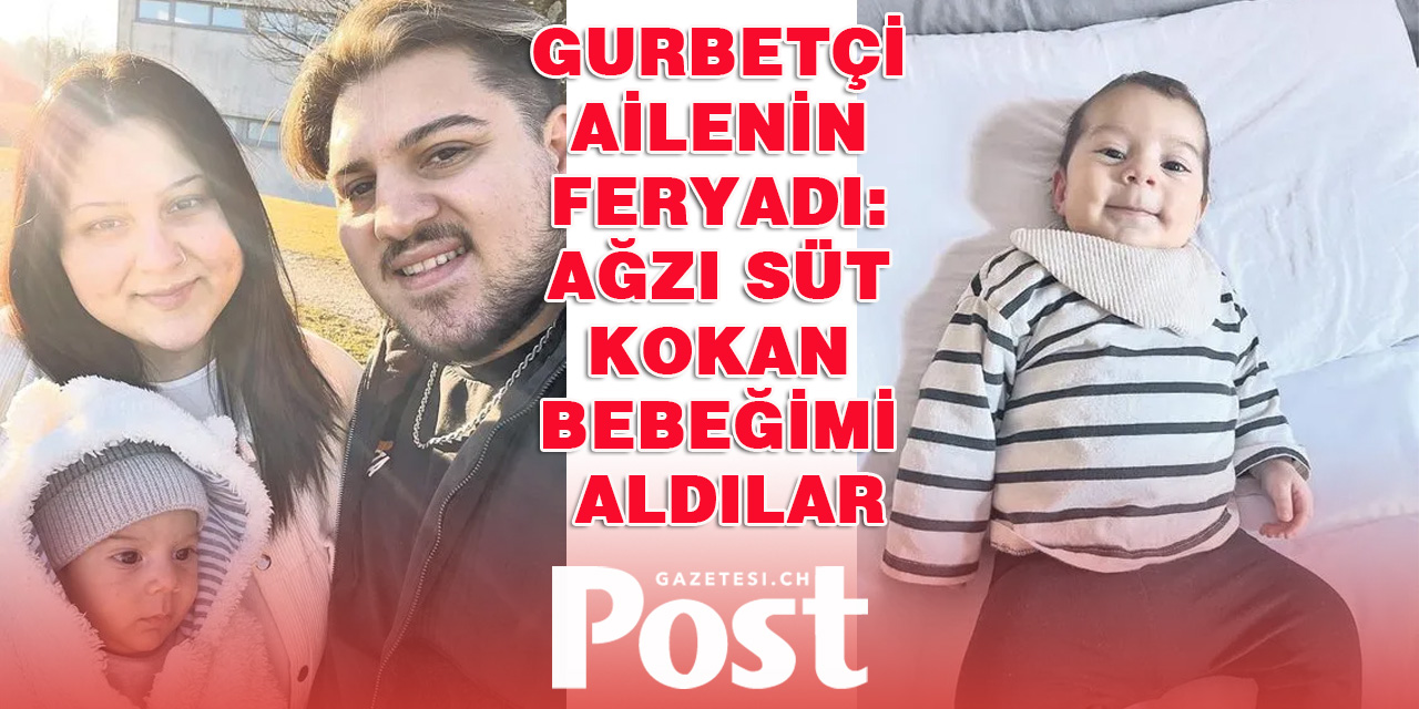 Gurbetçi ailenin feryadı: Devlet 3 aylık bebeğimizi elimizden aldı!