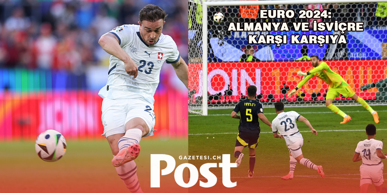 İsviçre ve Almanya, Euro 2024’te Karşı Karşıya Geliyor