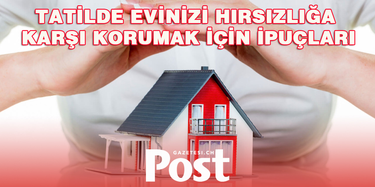 Tatilde Evinizi Hırsızlara Karşı Nasıl Koruyabilirsiniz?