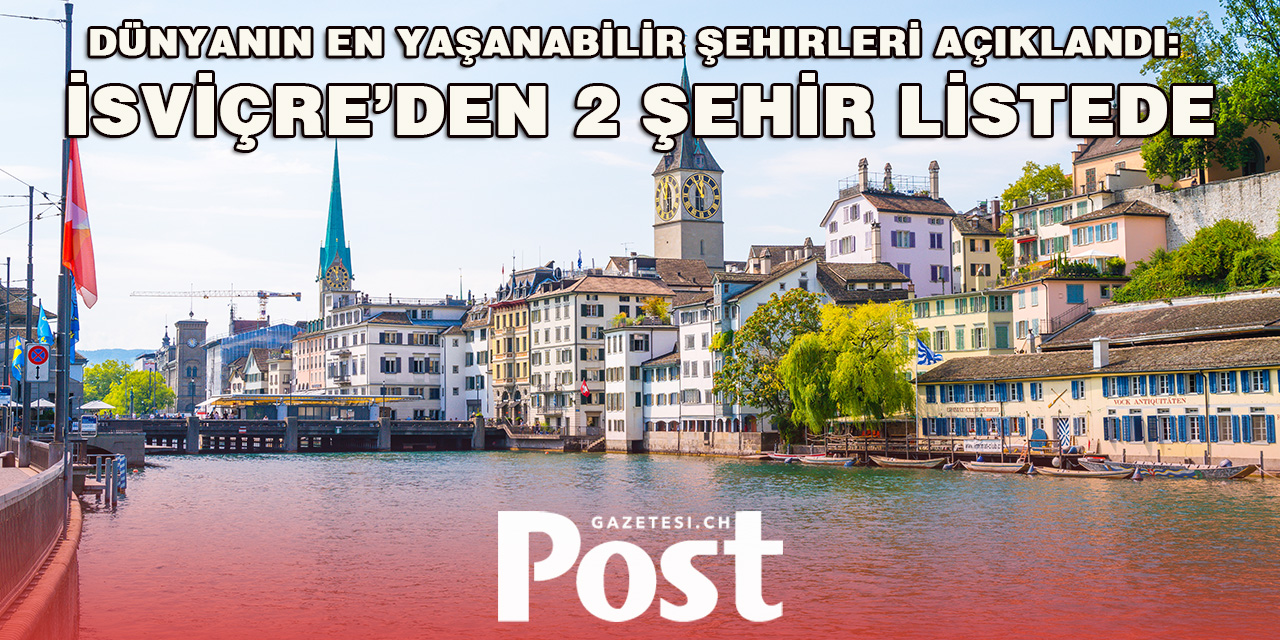 2024 Dünyanın en yaşanabilir şehirleri: İsviçre'den iki şehir ilk 20'de
