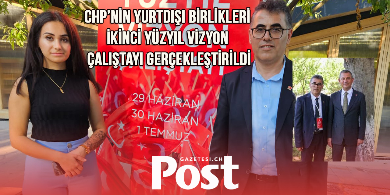 CHP’nin Yurtdışı Birlikleri İkinci Yüzyıl Vizyon Çalıştayı Gerçekleştirildi