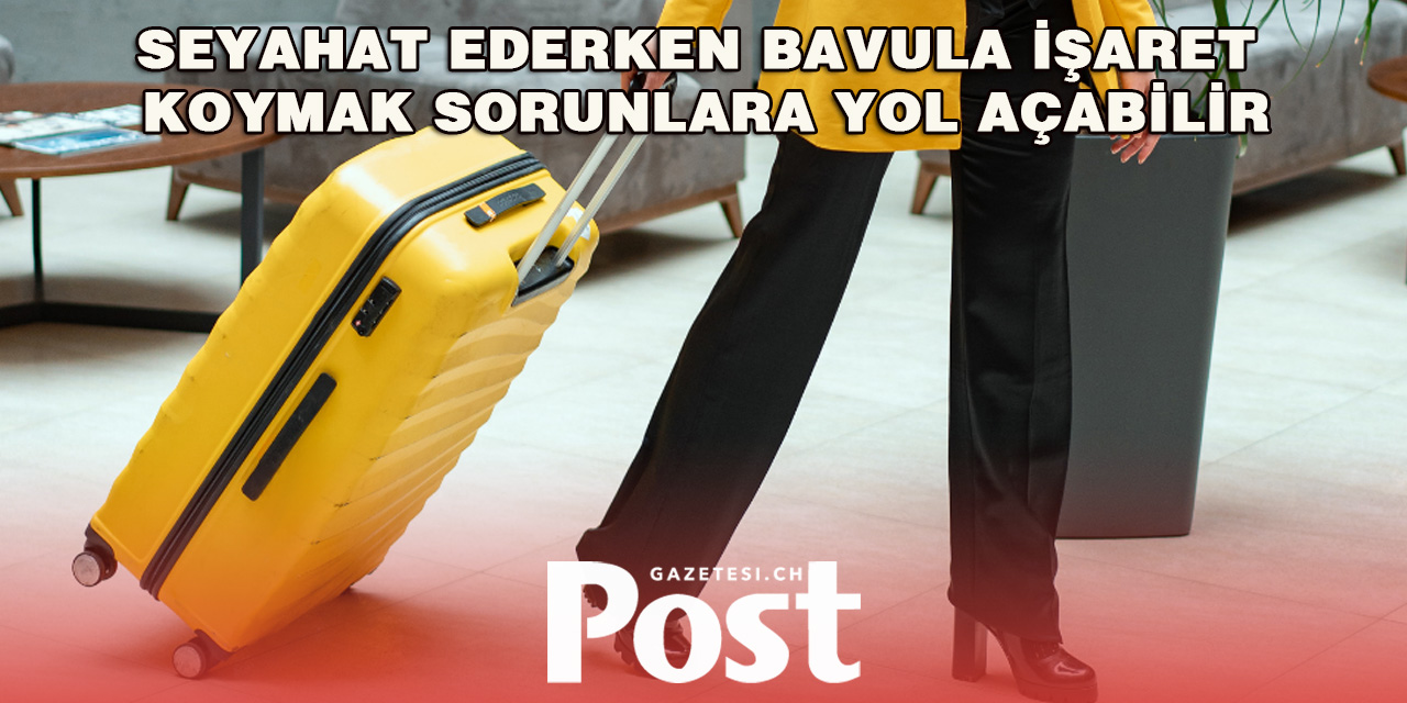 Seyahat Ederken Bavula İşaret Koymak Sorunlara Yol Açabilir