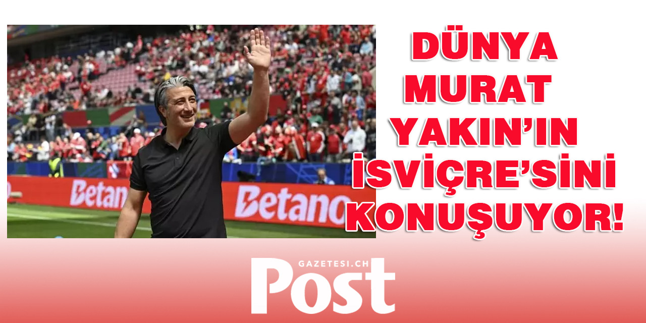 Dünya, Murat Yakın'ın İsviçre'sini konuşuyor
