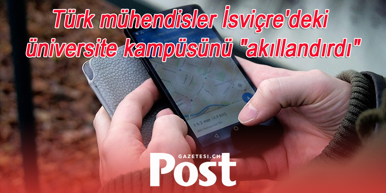 Türk mühendisler İsviçre'deki üniversite kampüsünü "akıllandırdı"