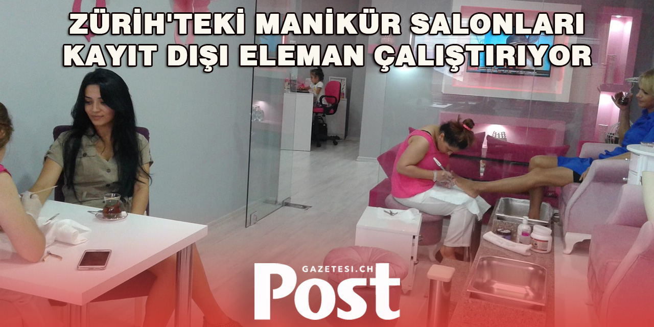 Zürih'teki manikür salonları kayıt dışı eleman çalıştırıyor