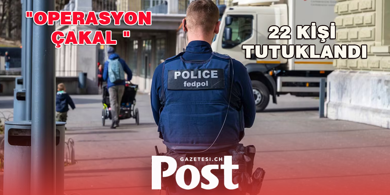 İSVİÇRE’DE UYUŞTURUCU ÇETESİNE DARBE : 22 KİŞİ TUTUKLANDI