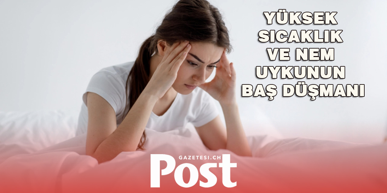 Yüksek sıcaklık ve nem uykunun 'baş düşmanları'