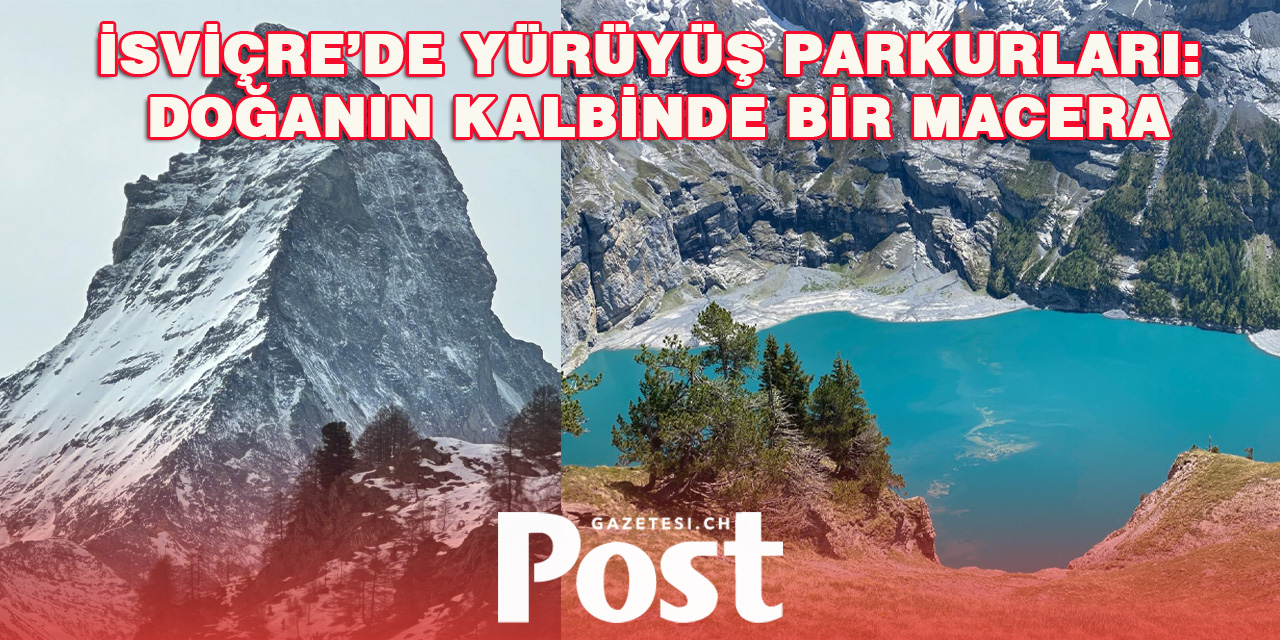 İsviçre’de Yürüyüş Parkurları: Doğanın Kalbinde Bir Macera