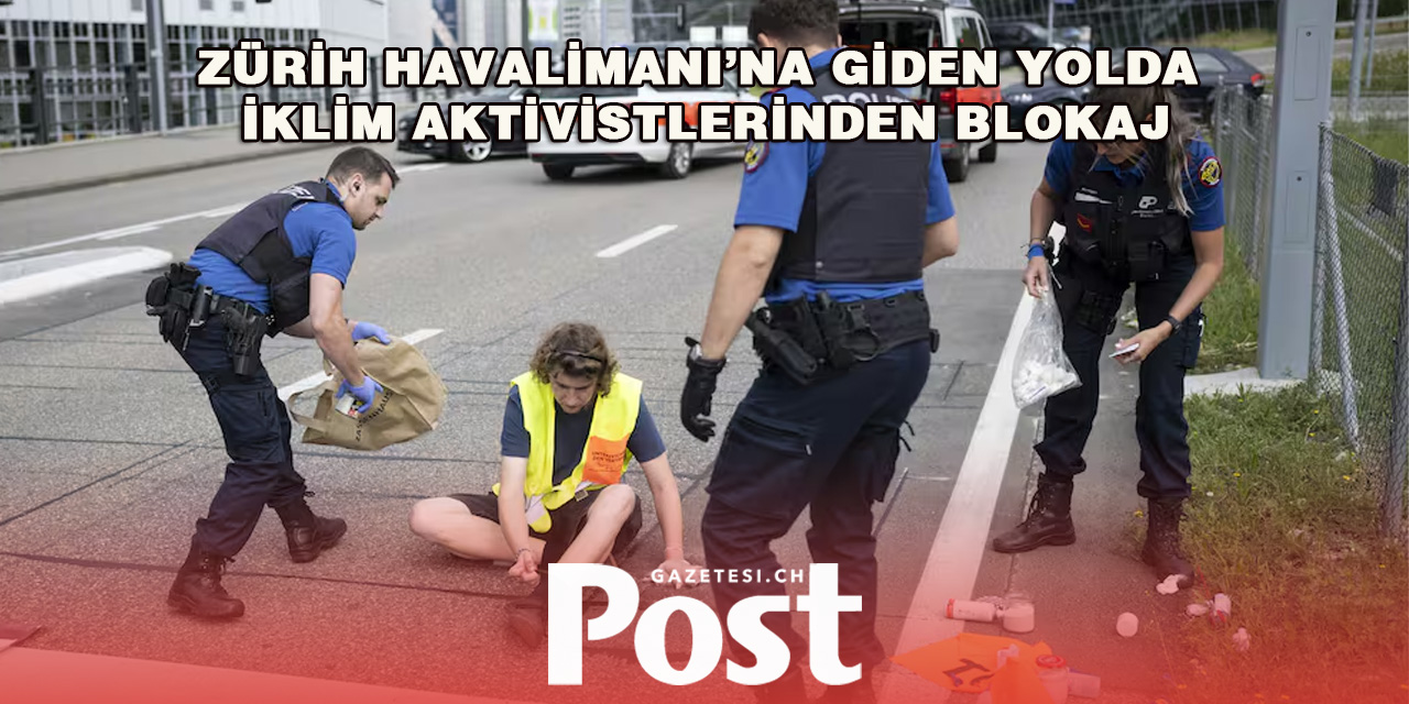 İklim aktivistleri Zürih havaalanına giden yolu kapattı