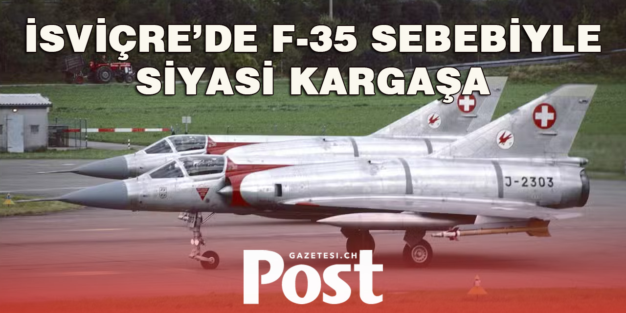 İsviçre F-35A'larının modernizasyonu nedeniyle ülkede siyasi kargaşa
