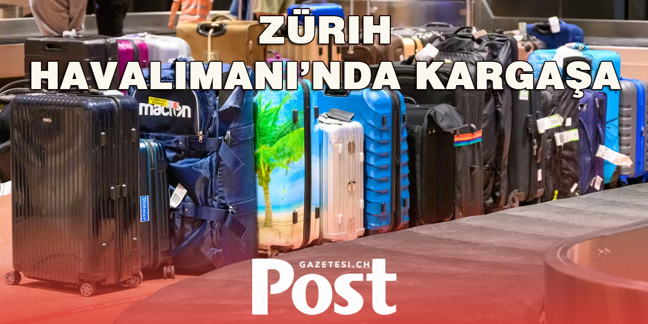 Zürih Havalimanında yine bagaj kargaşası
