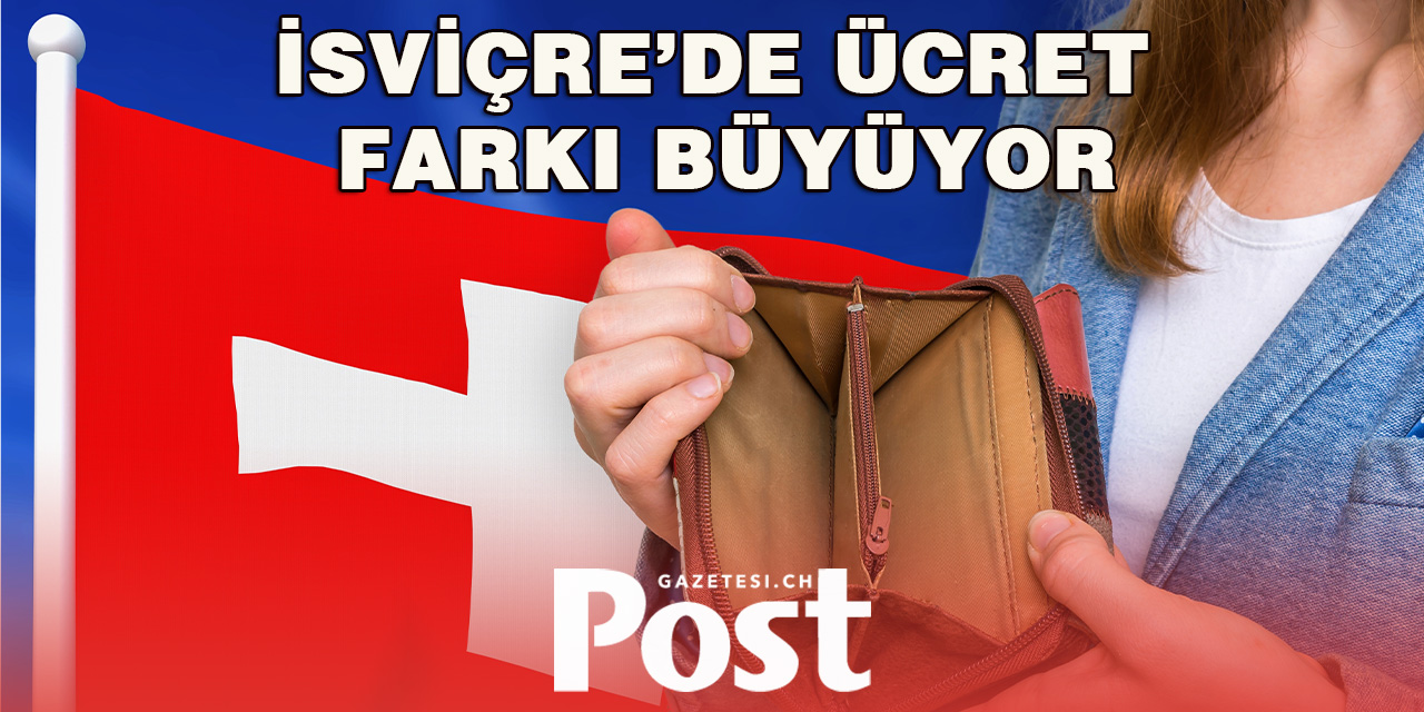 İsviçre’de Ücret Farkı Büyüyor