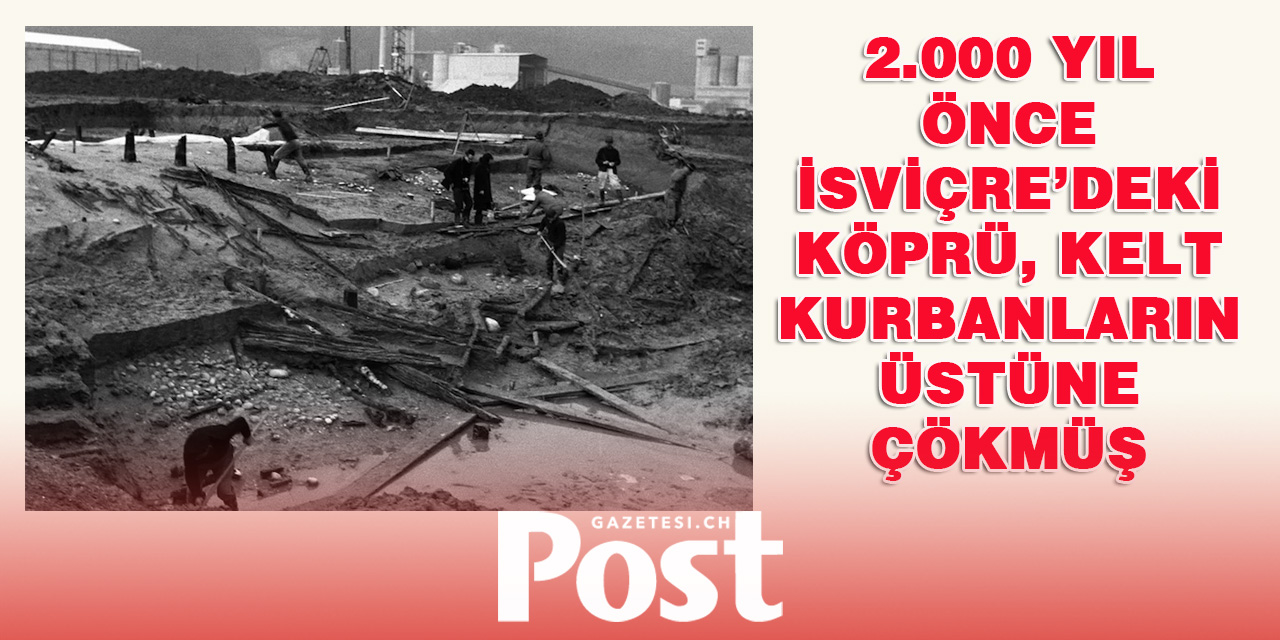 2.000 Yıl Önce İsviçre’deki Köprü, Kelt Kurbanların Üstüne Çökmüş