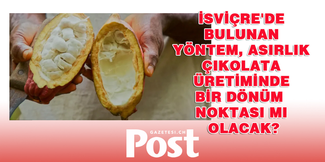 İsviçre'de bulunan yöntem, asırlık çikolata üretiminde bir dönüm noktası mı olacak?