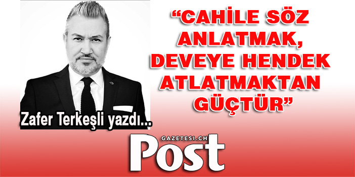 Cahile Söz Anlatmak, Deveye Hendek Atlatmaktan Güçtür