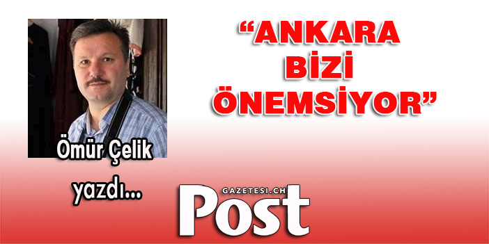 Ankara bizi önemsiyor