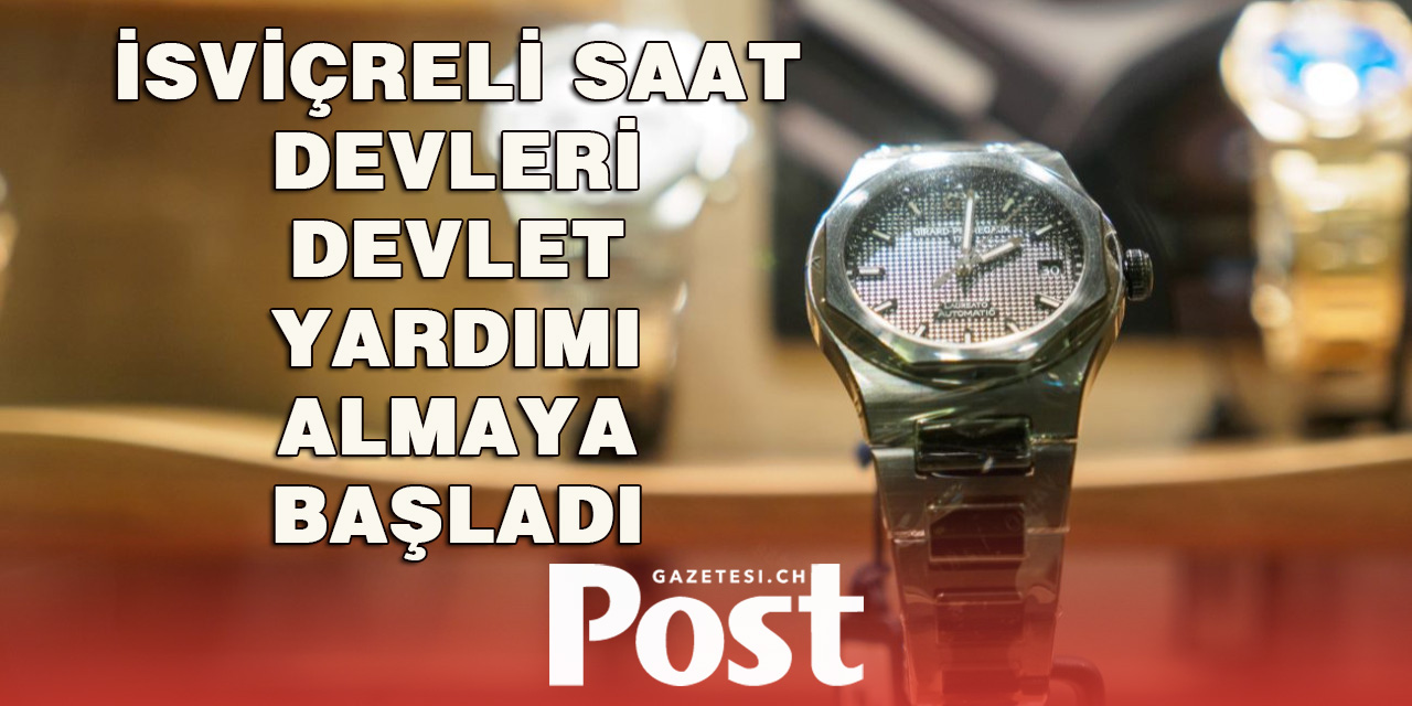 İsviçreli saat devleri devlet yardımı almaya başladı