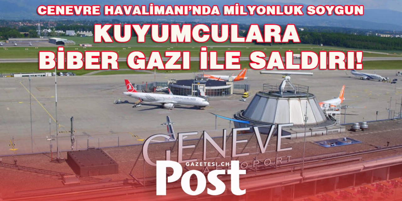 Cenevre Havalimanı’nda Milyonluk Soygun