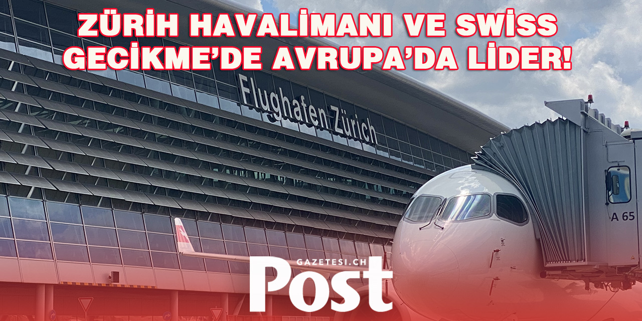 Zürih Havaalanı ve Swiss Avrupa’nın En Kötüsü