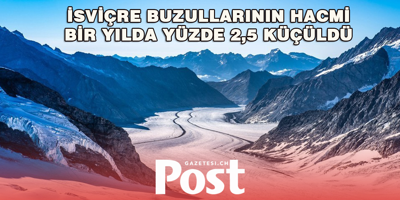 İsviçre buzullarının hacmi bir yılda yüzde 2,5 küçüldü
