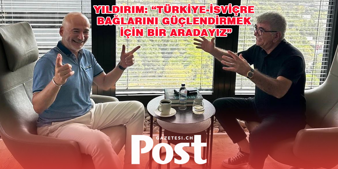 DEİK İsviçre Başkanı Zeki Yıldırım: “İki Ülke Arasındaki Ticari İlişkiler Gelişiyor”