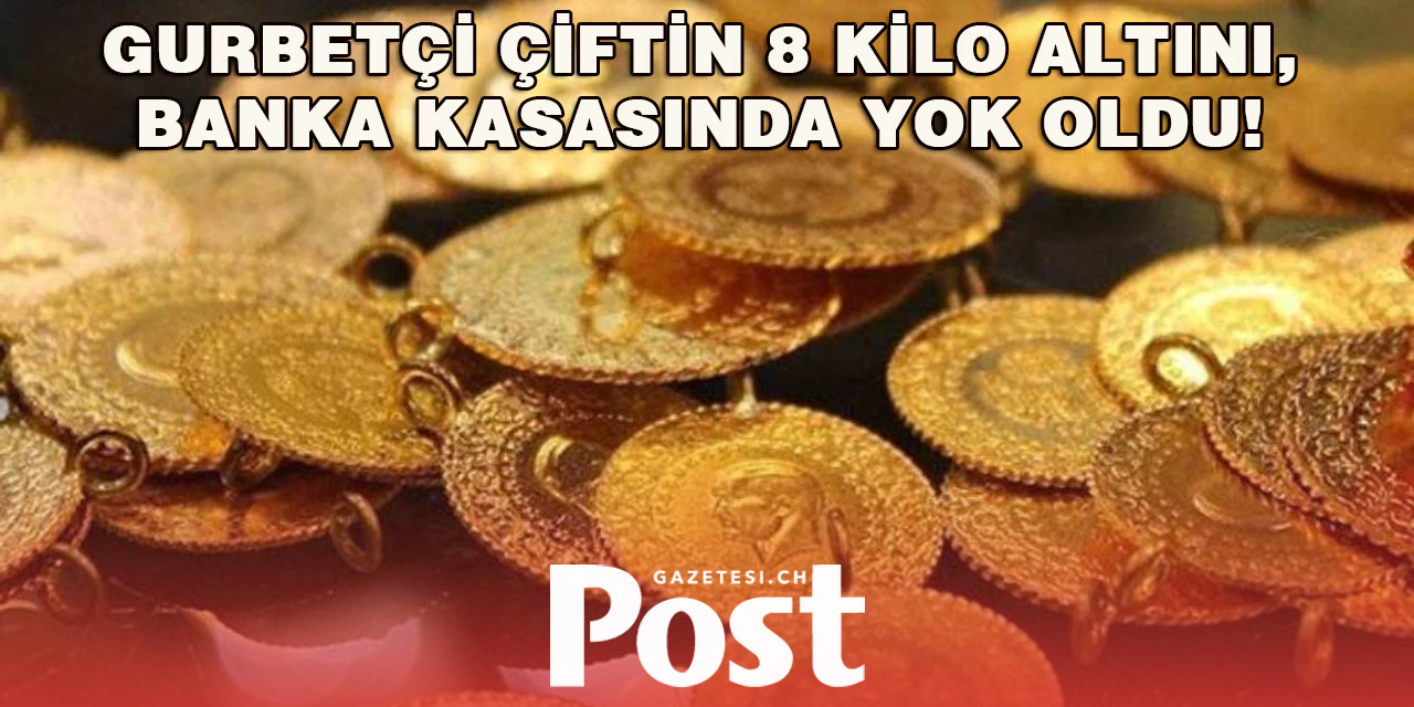 Gurbetçi çiftin 10 yıldır banka kasasında biriktirdiği 8 kilo altın, yok oldu!