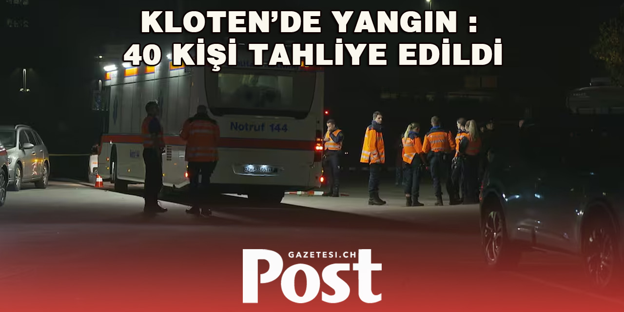 Kloten’de Yangın : 40 Kişi Tahliye Edildi
