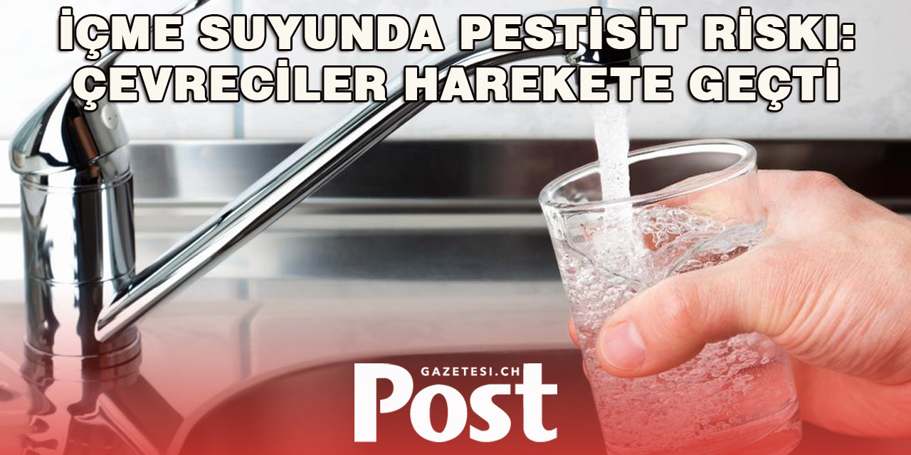 İsviçre’de Yeni Pestisit Alarmı: Su Kalitesi Tehlikede