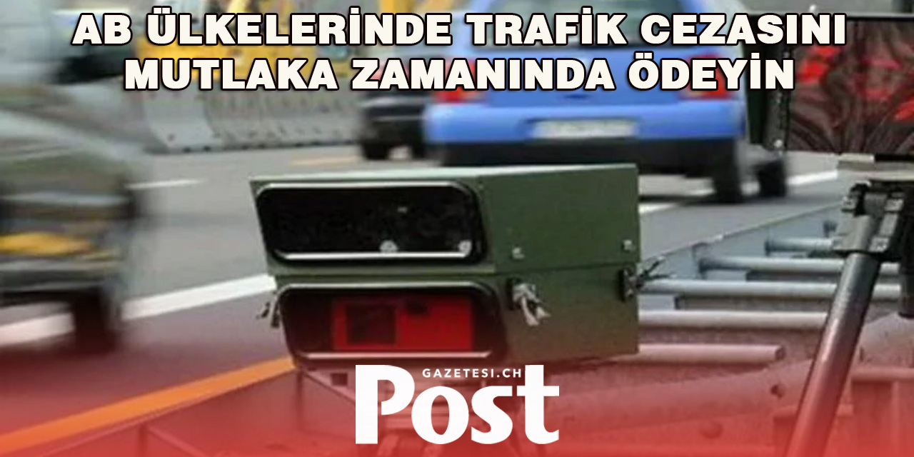 AB ülkelerinde kesilen trafik cezalarını günü geçmeden ödeyin