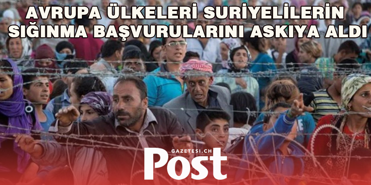 Avrupa ülkeleri Suriyelilerin sığınma başvurularını askıya aldı