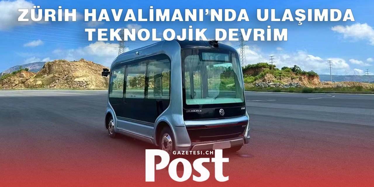 Zürih Havalimanı’nda Sürücüsüz Sevis Dönemi