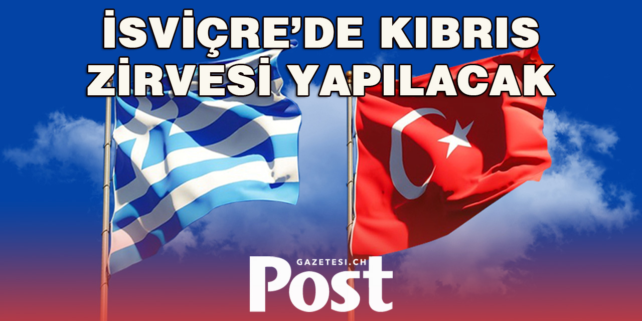 İsviçre’de Kıbrıs zirvesi yapılacak