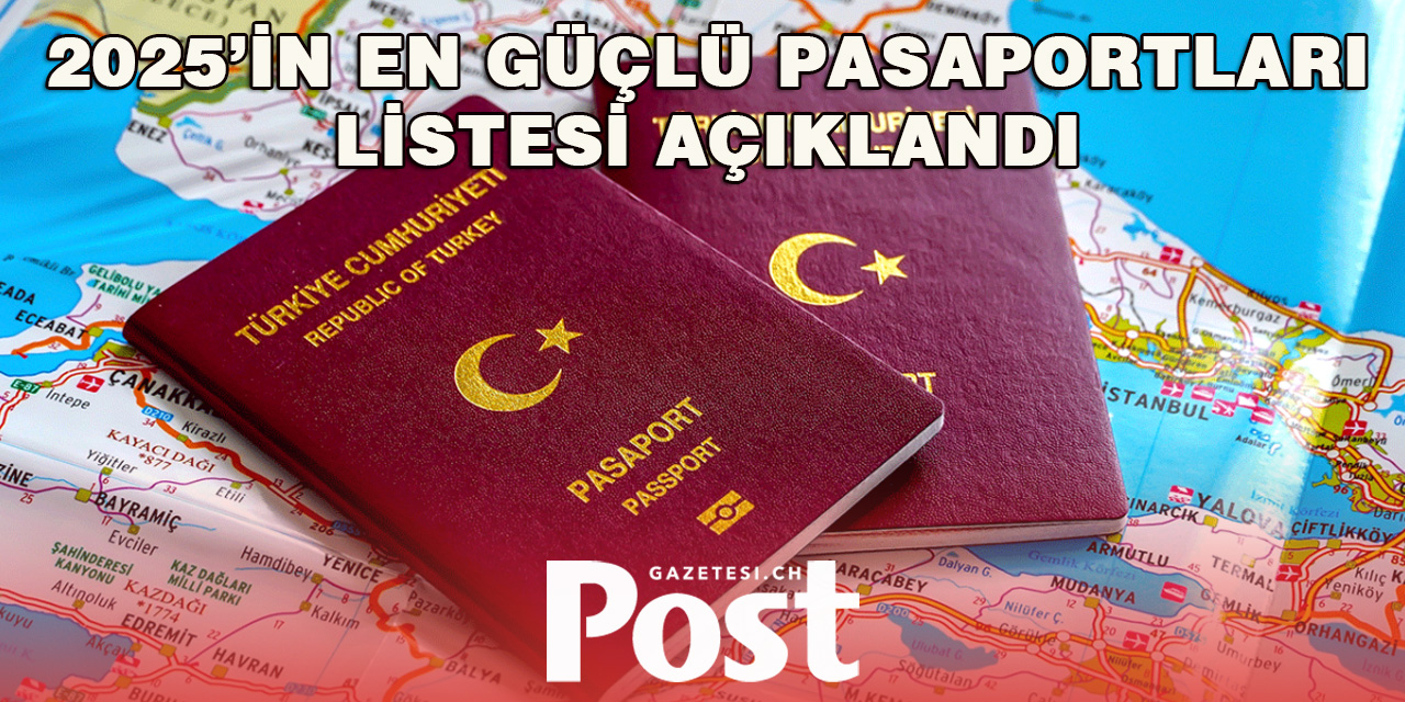 Dünyanın En Güçlü Pasaportları: Türkiye ve İsviçre Kaçıncı Sırada?