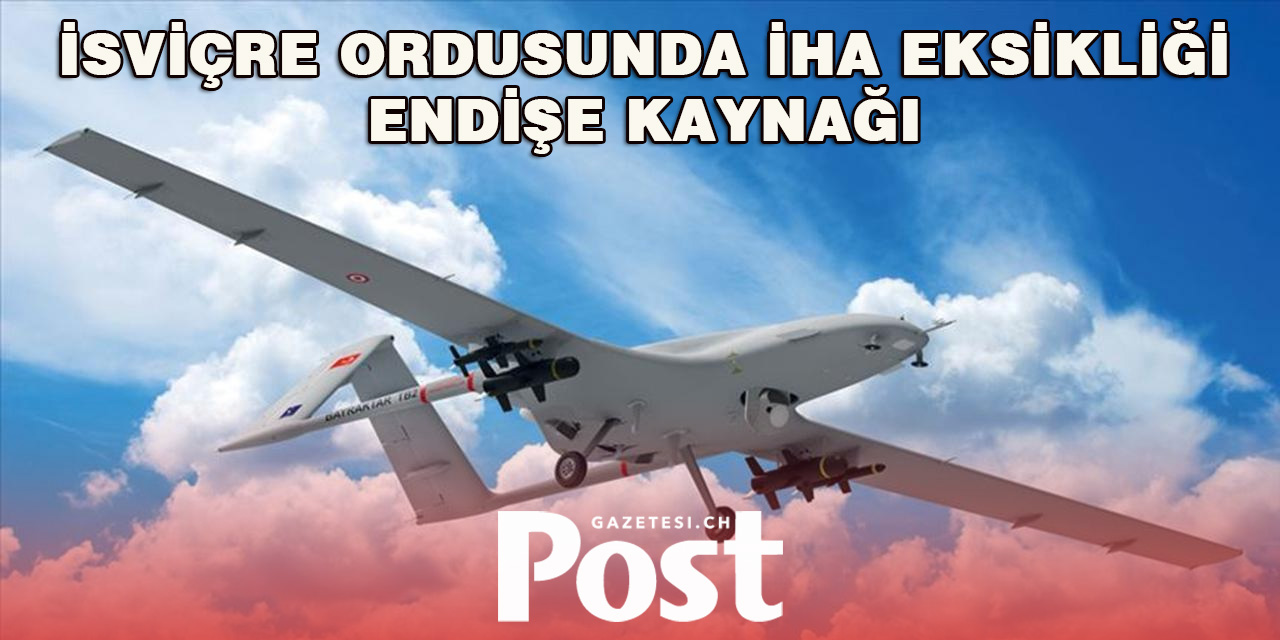 İsviçre’nin İHA Eksikliği Savunma Gücünü Zayıflatıyor