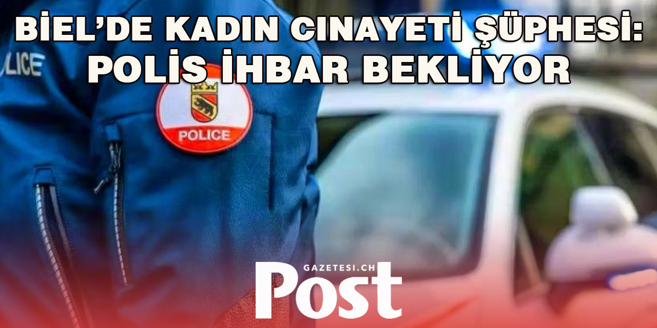 Biel’de Bir Kadın Ölü Bulundu: Cinayet Şüphesi Araştırılıyor