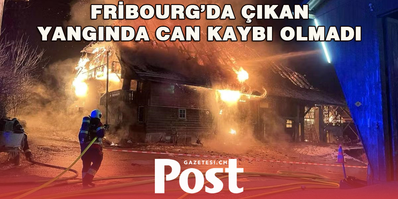 Fribourg’da Ahırda Başlayan Yangın Evi de Sardı