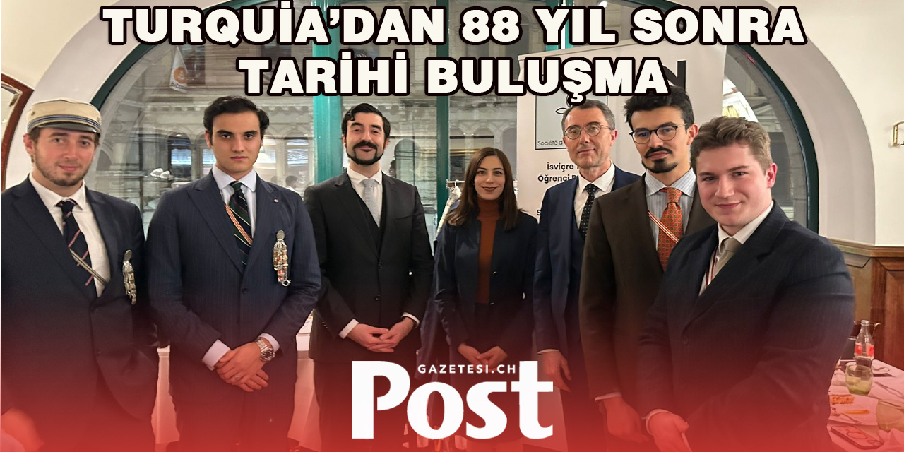 TURQUIA’dan 88 Yıl Sonra Tarihi Buluşma: Türk-İsviçre Dostluğuna Vefa Gecesi