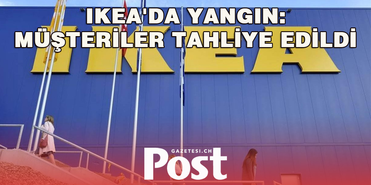 IKEA'da yangın  Müşteriler tahliye edildi
